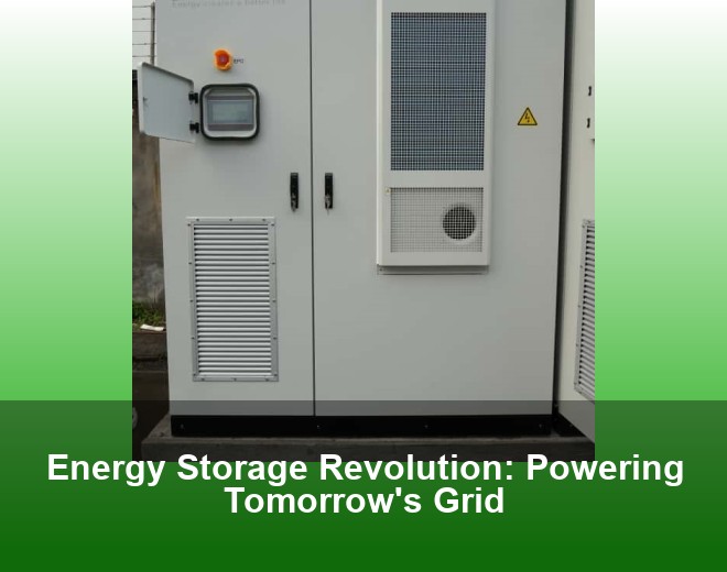 Energy Storage Revolution: Powering Tomorrow's Grid